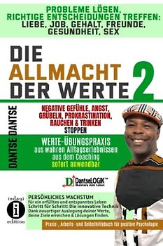 Die Allmacht der Werte 2: Probleme lösen, richtige Entscheidungen treffen: Negative Gefühle, Angst, Grübeln, Prokrastination, Rauchen und Trinken stoppen