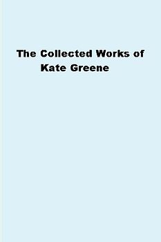 The Collected Works of Kate Greene