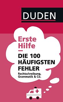 Duden – Erste Hilfe Die 100 häufigsten Fehler
