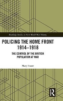 Policing the Home Front 1914-1918