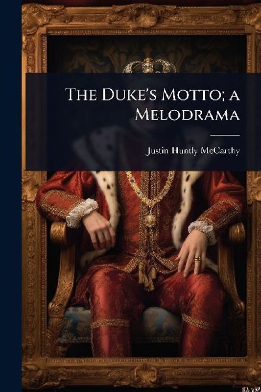 The Duke's Motto; a Melodrama