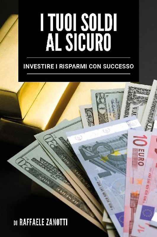 I tuoi soldi al sicuro. Investire i risparmi con successo