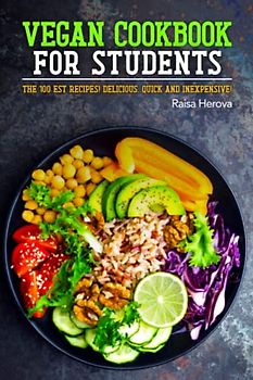 Vegan Cookbook for Students: The 100 best recipes! Delicious, quick and inexpensive!