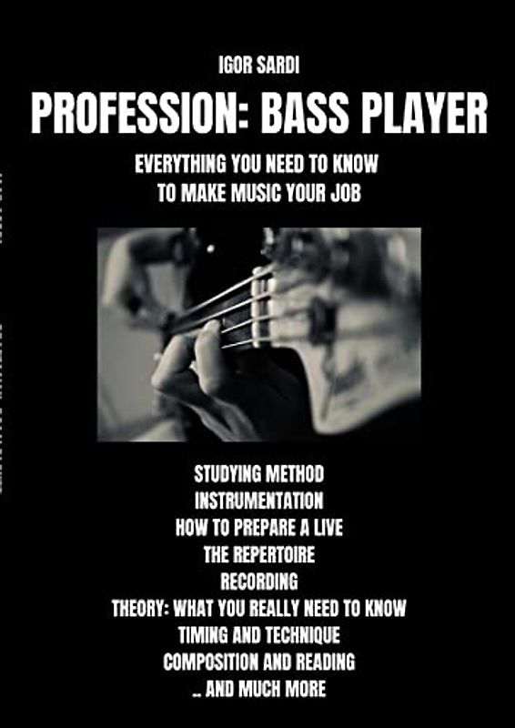Profession: Bass Player: Everything you need to know to be a professional musician