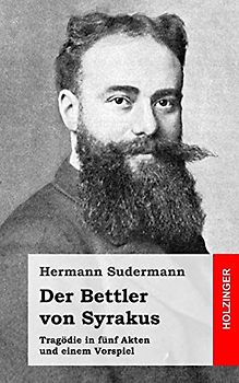 Der Bettler von Syrakus: Tragödie in fünf Akten und einem Vorspiel