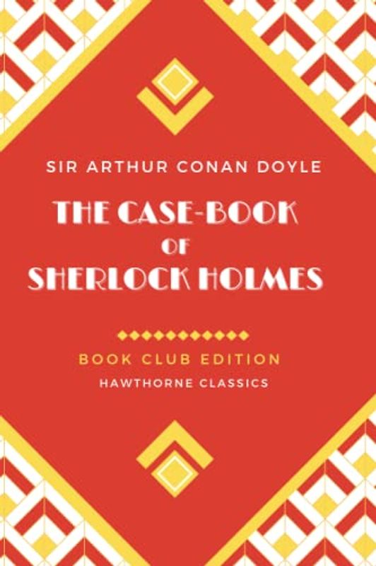 The Case-Book of Sherlock Holmes: Annotated Book Club Edition