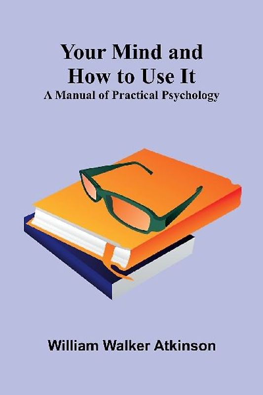 Your Mind and How to Use It