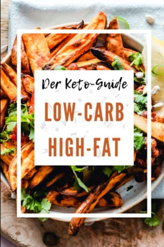 The Keto Guide Low-Carb High-Fat: Der ultimative Leitfaden für die ketogene Ernährung: Low-Carb und High-Fat mit The Keto Guide (LCHF)