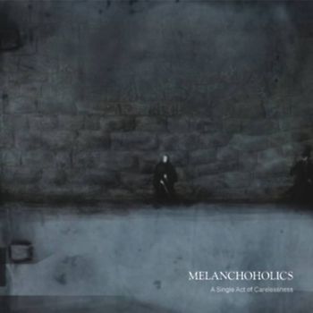 Melanchoholics - A Single Act of Carelessness