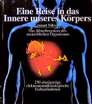 Eine Reise in das Innere unseres Körpers. Das Abwehrsystem des menschlichen Organismus. 250 einzigartige elektronenmikroskopische Farbaufnahmen