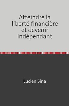 Atteindre la liberté financière et devenir indépendant