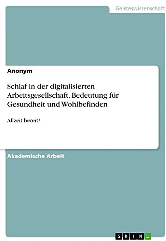 Schlaf in der digitalisierten Arbeitsgesellschaft. Bedeutung für Gesundheit und Wohlbefinden: Allzeit bereit?