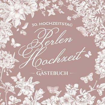 30. Hochzeitstag ~ Perlen Hochzeit ~ Gästebuch: Deko zur Feier der Perlenhochzeit - 30 Jahre - Buch mit Einleitungstext vom Hochzeitspaar - Für Glückwünsche und Foto der Gäste - Motiv: Vintage Garten