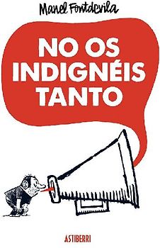 No os indignéis tanto