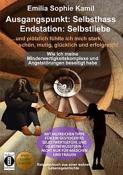 Ausgangsituation: Selbsthass, Endstation: Selbstliebe … und plötzlich fühlte ich mich stark, schön, mutig, glücklich und erfolgreich