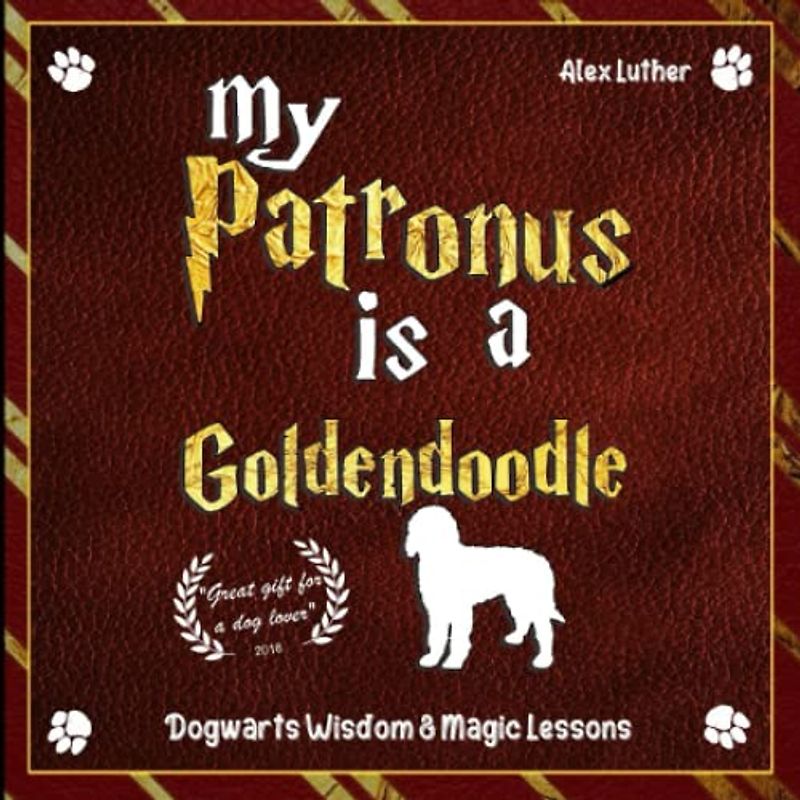 My Patronus is a Goldendoodle: Dogwarts Wisdom & Magic Lessons