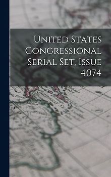 United States Congressional Serial Set, Issue 4074