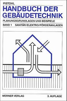 Handbuch der Gebäudetechnik. Planungsgrundlagen und Beispiele / Sanitär /Elektro /Förderanlagen