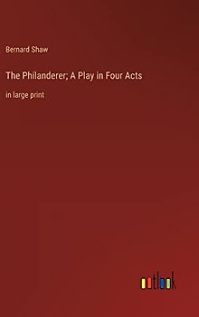 The Philanderer; A Play in Four Acts: in large print