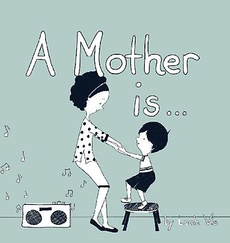 A Mother Is...