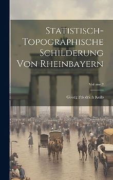 Statistisch-topographische Schilderung Von Rheinbayern; Volume 2