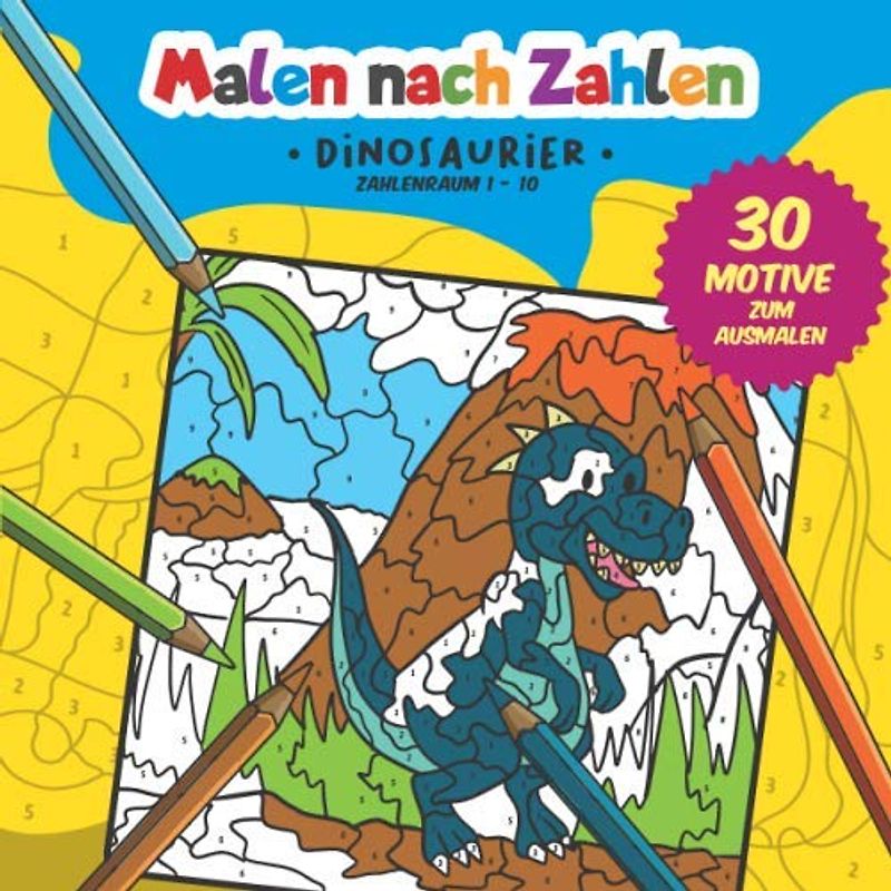 Malen nach Zahlen: 30 tolle Dinosaurier Motive zum Ausmalen, Zählen und zum Zahlen üben. (Zahlenfreude, Band 3)