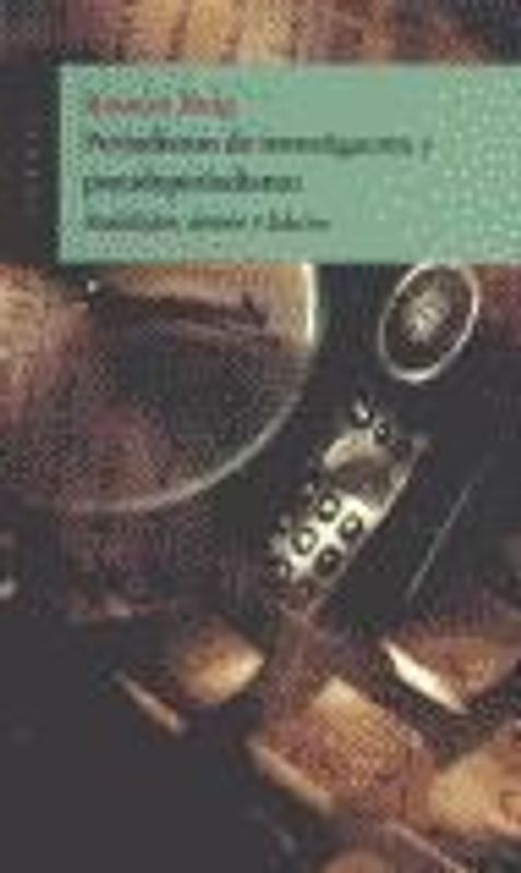 Periodismo de investigación y pseudoperiodismo : realidades, deseos y falacias