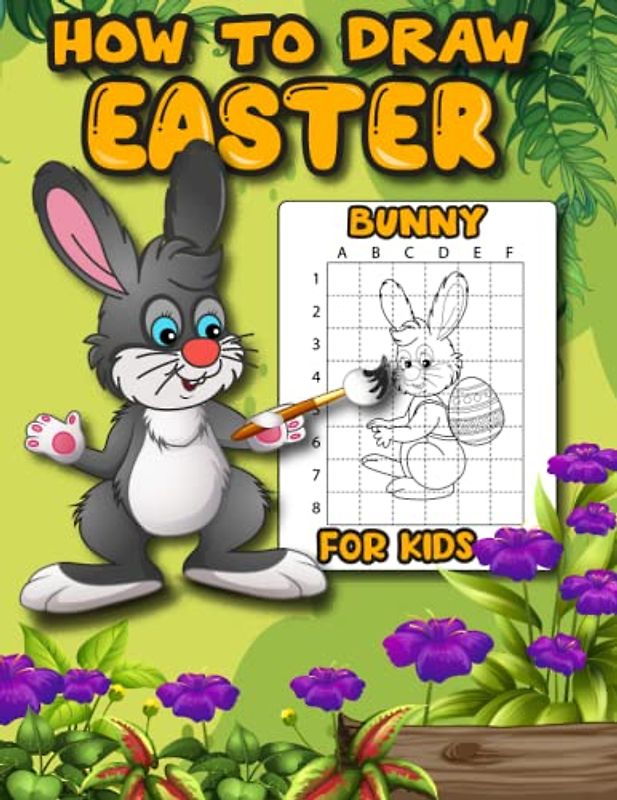 HOW TO DRAW EASTER BUNNY FOR KIDS: Unleash Your Creativity This Easter: A Comprehensive Guide to Drawing Cute Easter Bunnies and Eggs
