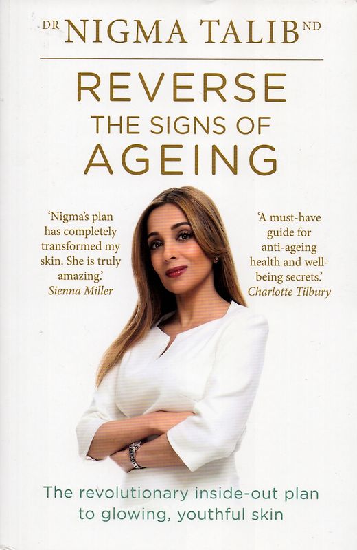 Reverse the Signs of Ageing: The revolutionary inside-out plan to glowing, youthful skin - Nigma Talib [Paperback]