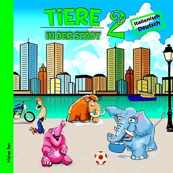 Tiere in der Stadt 2: Kinderbuch Italienisch - Deutsch: Das wundersame Leben der Tiere in der Stadt | Spielerisch Sprachen lernen (Meine ersten ... Bücher für Kinder, Band 9)