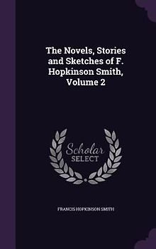 The Novels, Stories and Sketches of F. Hopkinson Smith, Volume 2