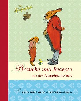 Die Häschenschule: Bräuche und Rezepte aus der Häschenschule