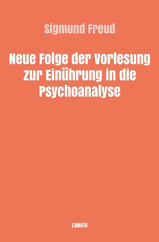 Sigmund Freud gesammelte Werke / Neue Folge der Vorlesungen zur Einführung in die Psychoanalyse