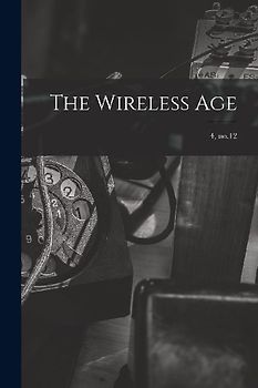 The Wireless Age; 4, no.12