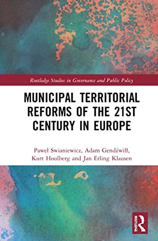 Municipal Territorial Reforms of the 21st Century in Europe (Routledge Studies in Governance and Public Policy)