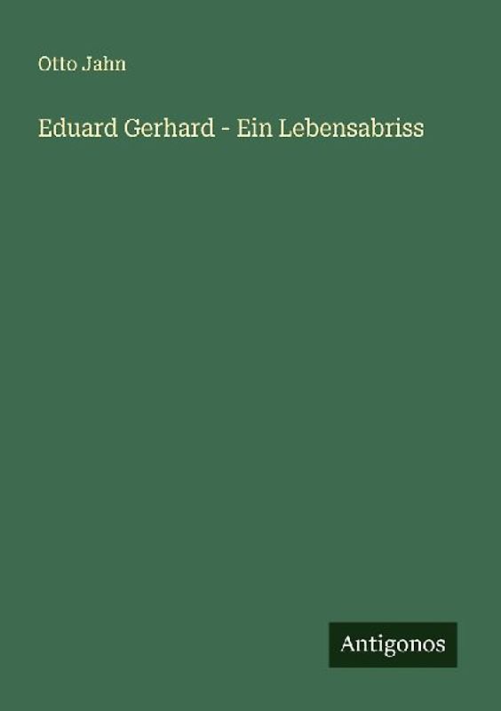 Eduard Gerhard - Ein Lebensabriss