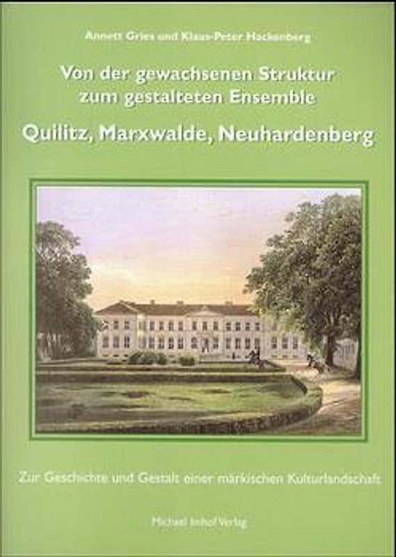 Von der gewachsenen Struktur zum gestalteten Ensemble Quilitz, Marxwalde, Neuhardenberg