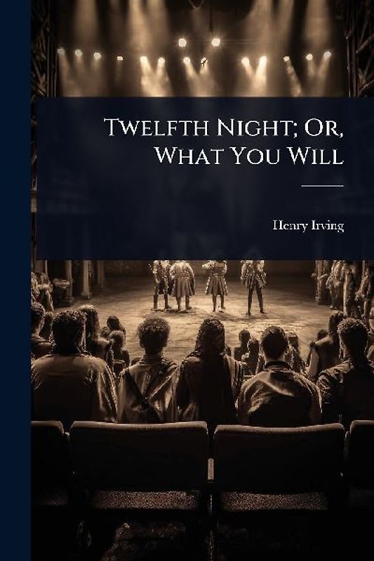 Twelfth Night; Or, What You Will