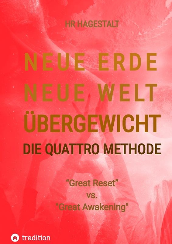 NEUE ERDE - NEUE WELT - ÜBERGEWICHT - Die Quattro Methode ...bei Fettleibigkeit, Ess-Sucht, Adipositas, Übergewicht, etc