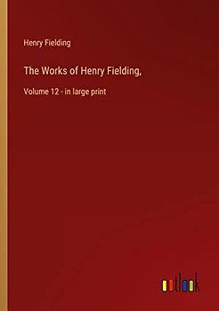 The Works of Henry Fielding,: Volume 12 - in large print