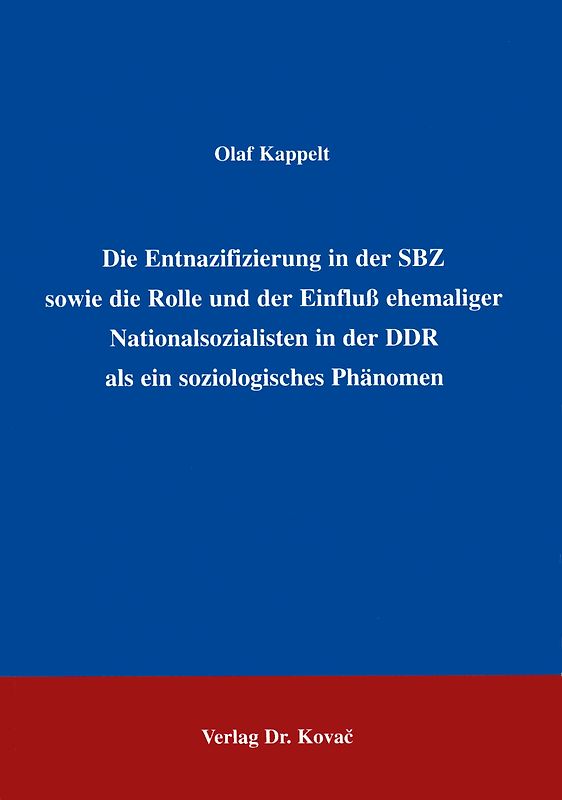 Die Entnazifizierung in der SBZ sowie die Rolle und der Einfluss ehemaliger Nationalsozialisten in der DDR als ein soziologisches Phänomen
