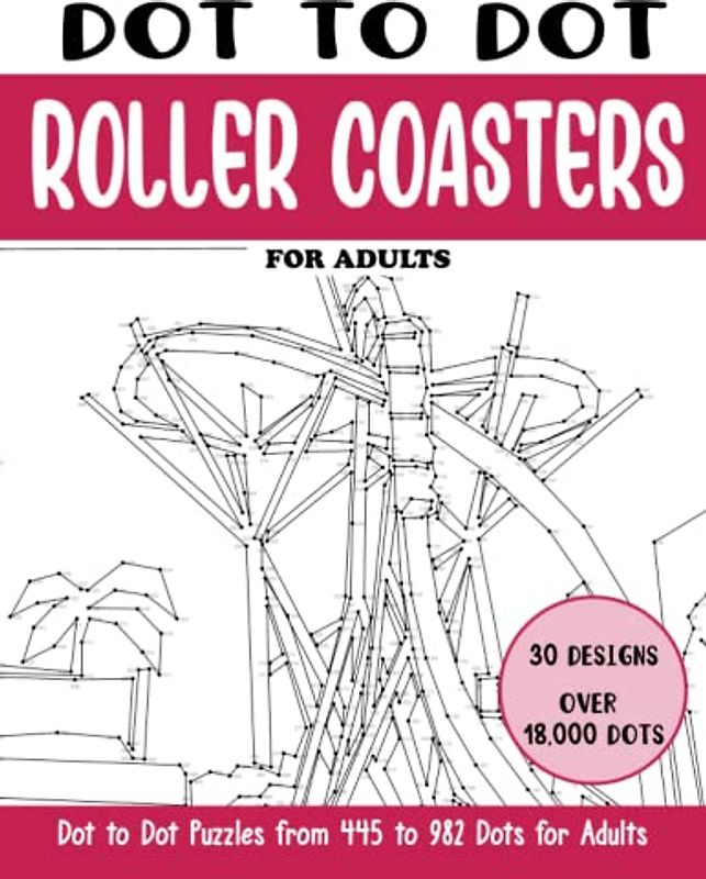 Dot to Dot Roller Coasters for Adults: Roller Coasters Connect the Dots Book for Adults (Over 18000 dots) (Dot to Dot Books for Adults)