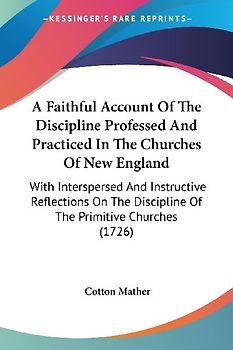 A Faithful Account Of The Discipline Professed And Practiced In The Churches Of New England