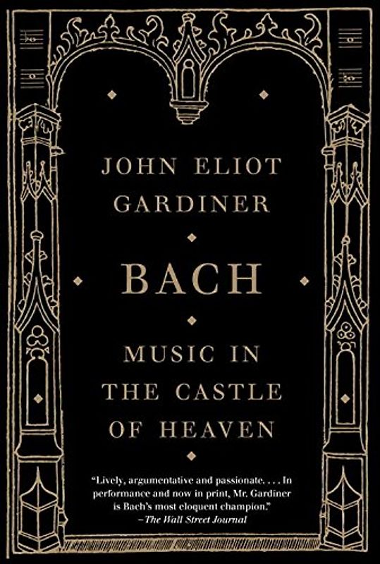 Bach: Music in the Castle of Heaven - Gardiner, John Eliot
