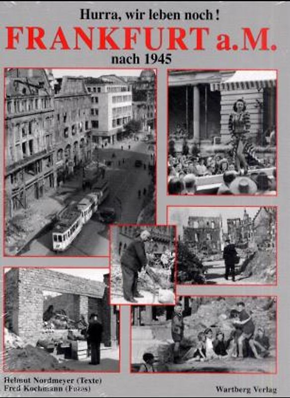 Hurra, wir leben noch. Frankfurt am Main nach 1945