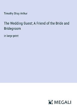 The Wedding Guest; A Friend of the Bride and Bridegroom