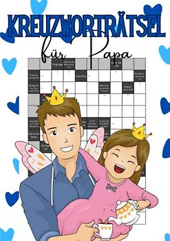 Kreuzworträtsel für Papa: 100 Rätsel gemischter Schwierigkeit für Anfänger und Profis - das Kreuzworträtselbuch für großartige Väter