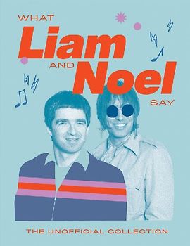 What Liam and Noel Say
