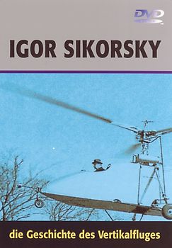 Igor Sikorsky - Die Geschichte des Vertikalflugs DVD