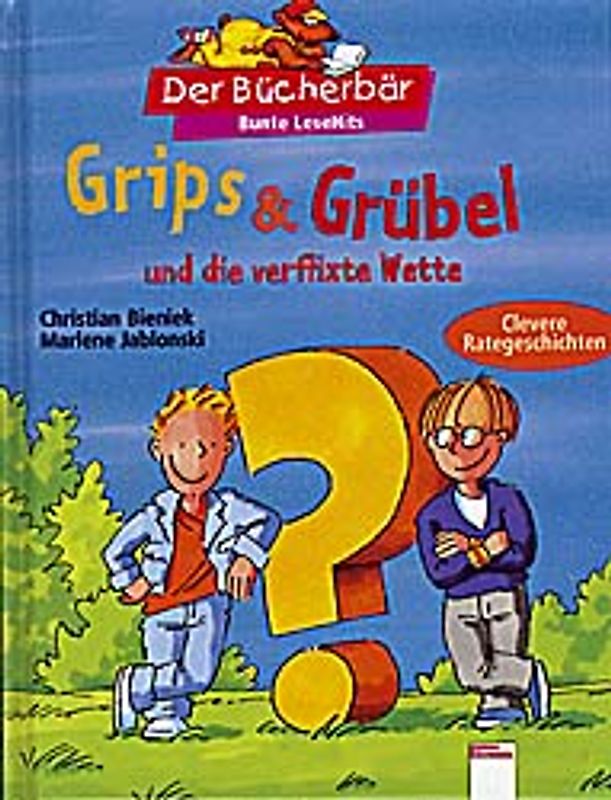 Grips & Grübel und die verflixte Wette. Clevere Rategeschichten